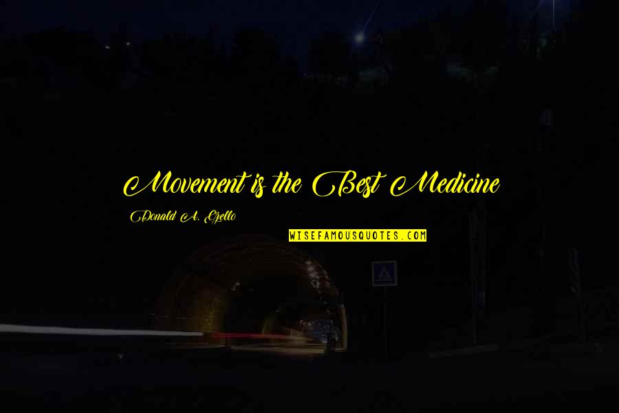 Advantages Of Mass Media Quotes By Donald A. Ozello: Movement is the Best Medicine Advantages Of Mass Media Quotes By Donald A. Ozello: Movement is the Best Medicine