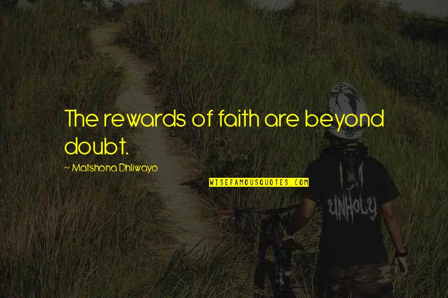 Advantages Of Mass Media Quotes By Matshona Dhliwayo: The rewards of faith are beyond doubt.