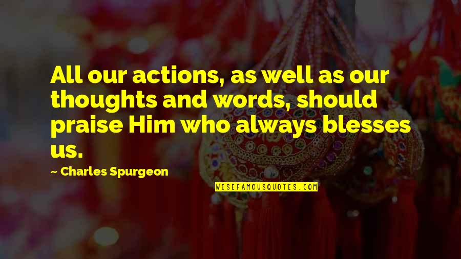 Advantages Of Money Quotes By Charles Spurgeon: All our actions, as well as our thoughts