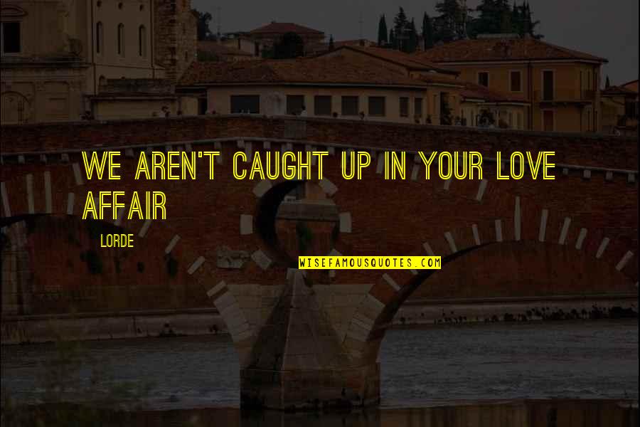 Advantages Of Money Quotes By Lorde: We aren't caught up in your love affair