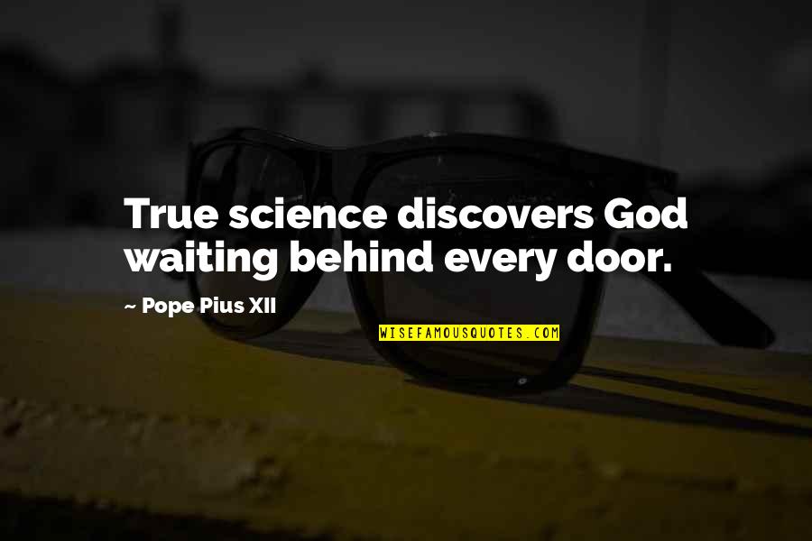 Advantages Of Money Quotes By Pope Pius XII: True science discovers God waiting behind every door.