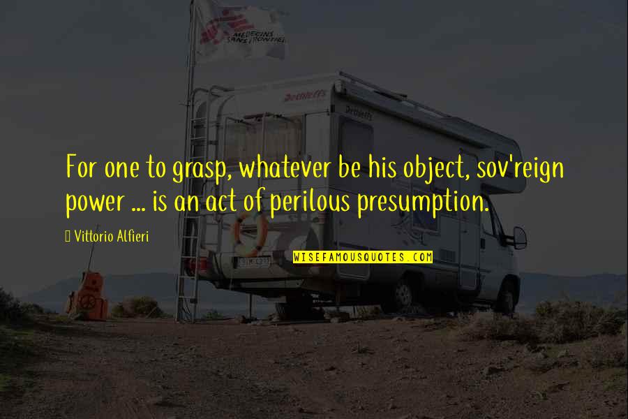 Advantages Of Money Quotes By Vittorio Alfieri: For one to grasp, whatever be his object,