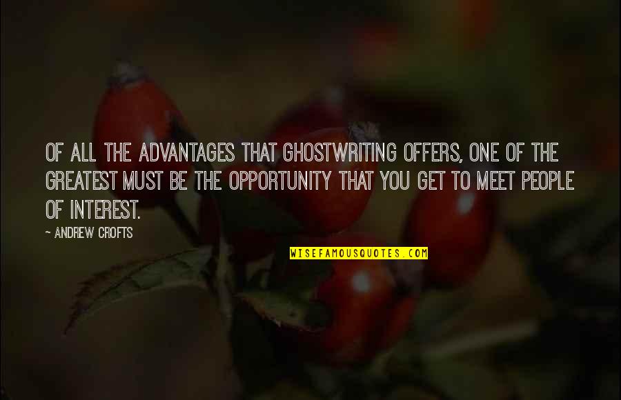 Advantages Quotes By Andrew Crofts: Of all the advantages that ghostwriting offers, one