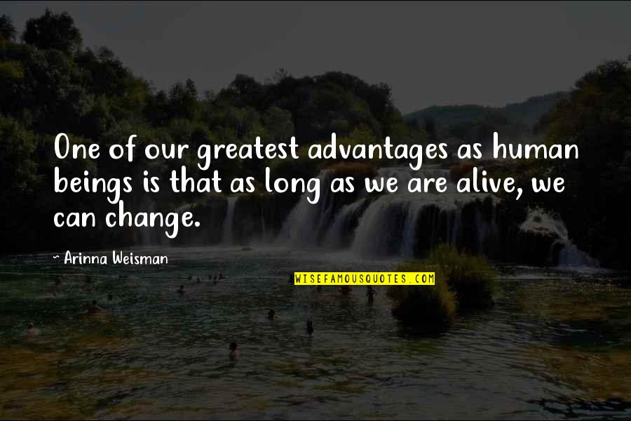 Advantages Quotes By Arinna Weisman: One of our greatest advantages as human beings