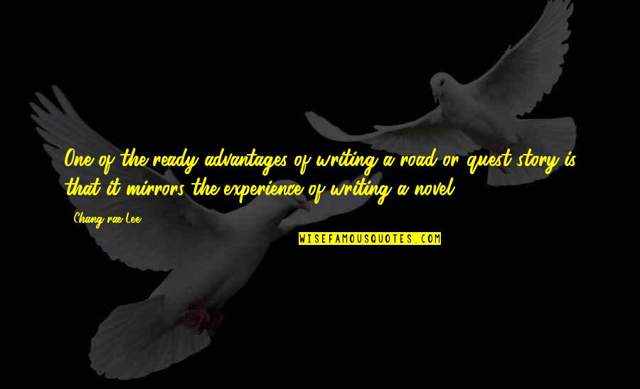 Advantages Quotes By Chang-rae Lee: One of the ready advantages of writing a