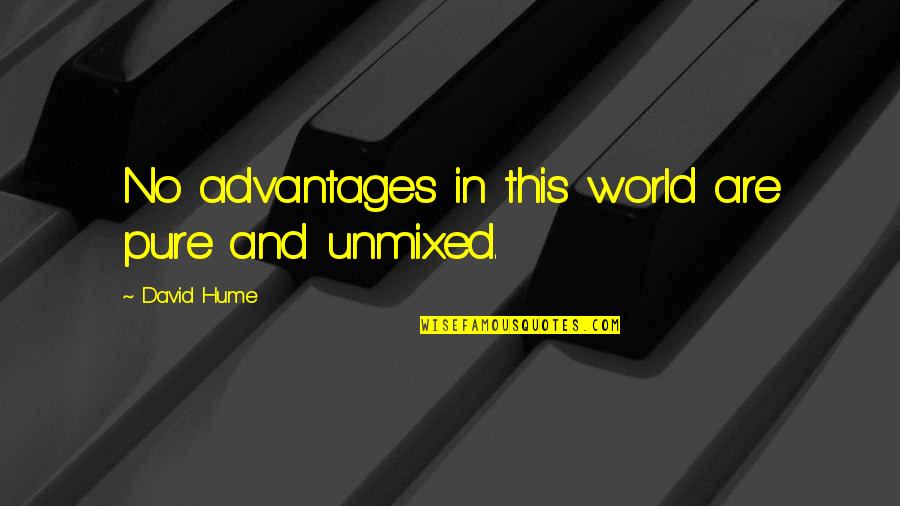 Advantages Quotes By David Hume: No advantages in this world are pure and