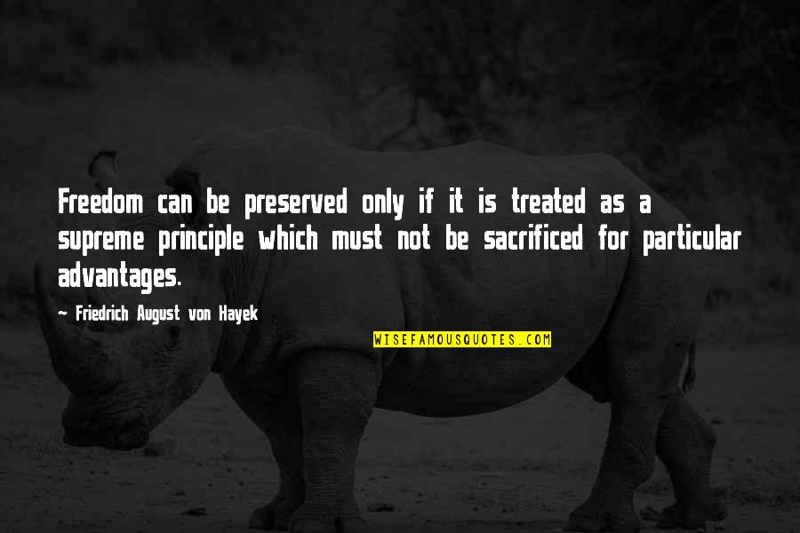 Advantages Quotes By Friedrich August Von Hayek: Freedom can be preserved only if it is