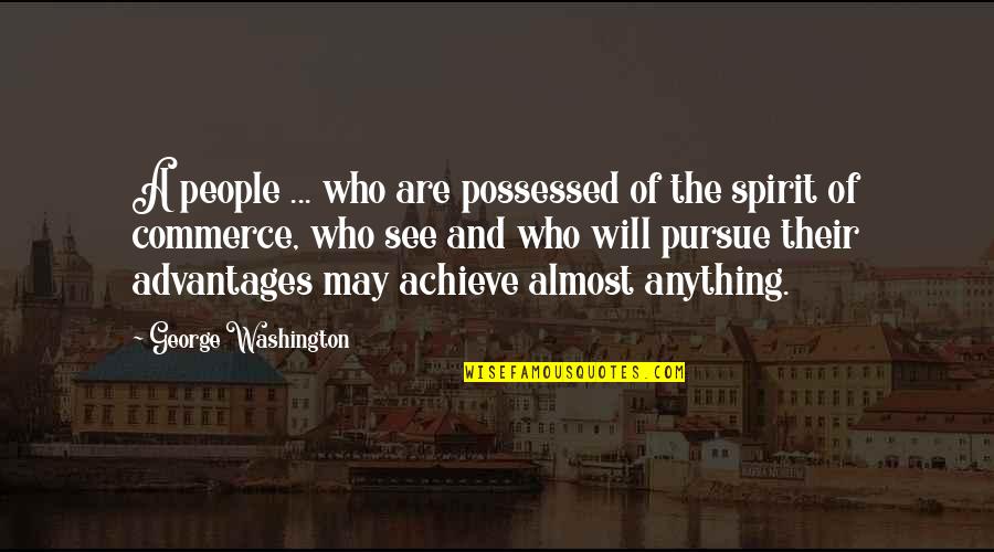 Advantages Quotes By George Washington: A people ... who are possessed of the