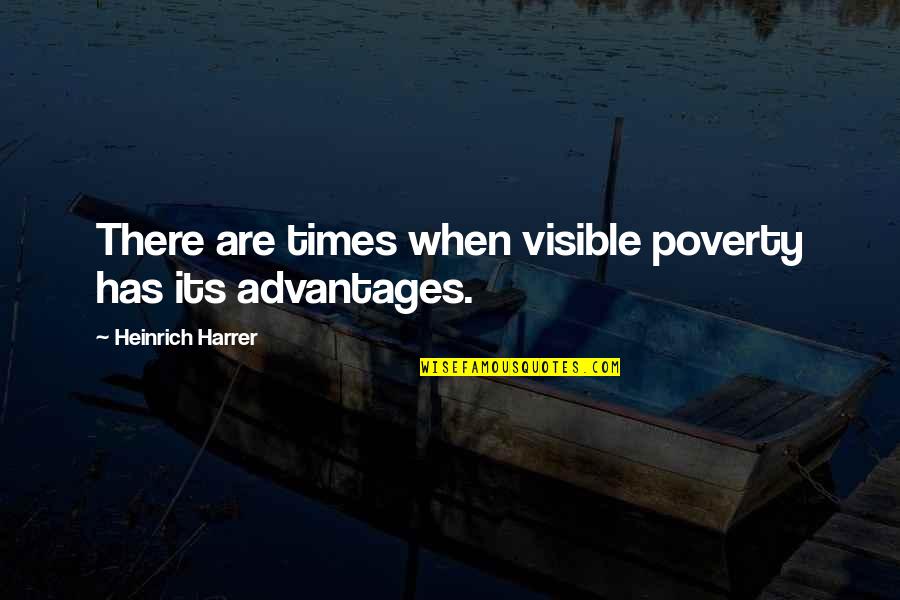 Advantages Quotes By Heinrich Harrer: There are times when visible poverty has its