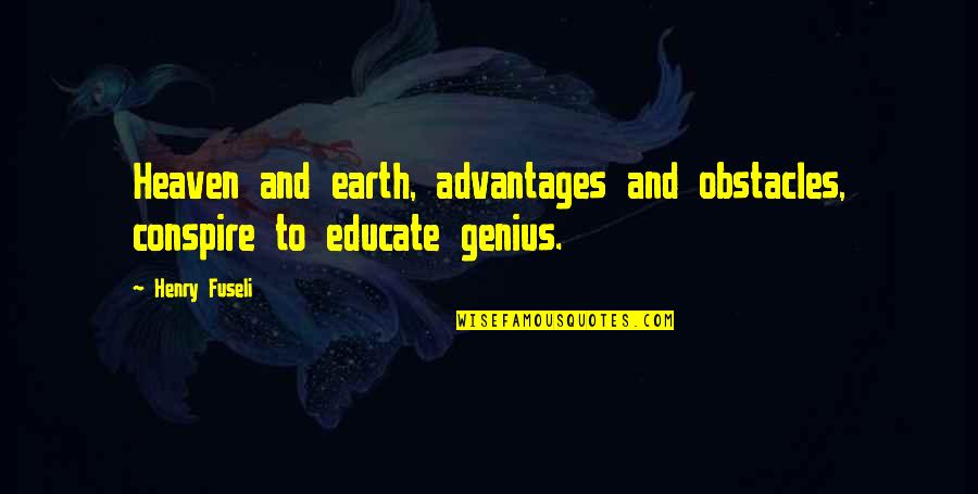 Advantages Quotes By Henry Fuseli: Heaven and earth, advantages and obstacles, conspire to