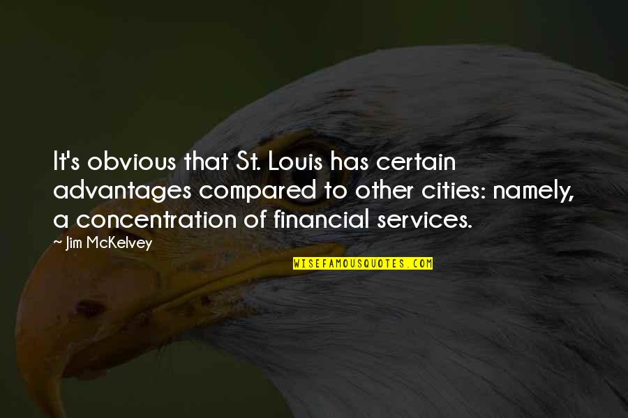 Advantages Quotes By Jim McKelvey: It's obvious that St. Louis has certain advantages