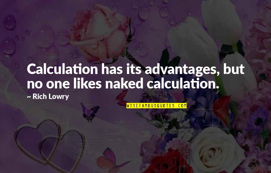 Advantages Quotes By Rich Lowry: Calculation has its advantages, but no one likes