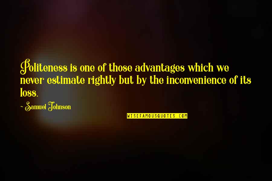 Advantages Quotes By Samuel Johnson: Politeness is one of those advantages which we