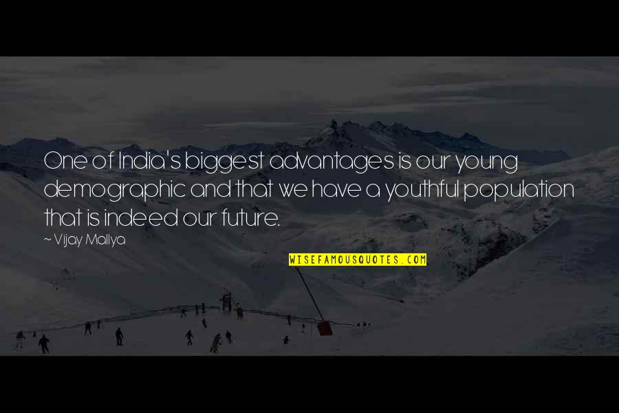 Advantages Quotes By Vijay Mallya: One of India's biggest advantages is our young