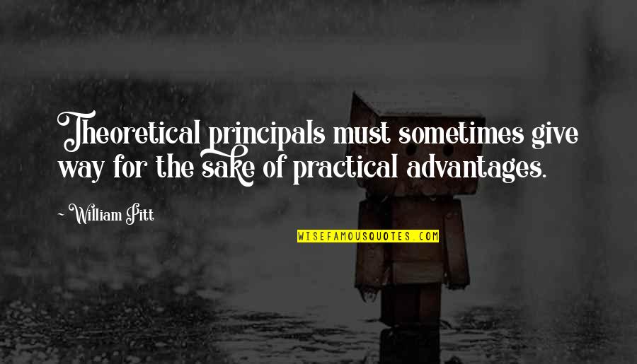 Advantages Quotes By William Pitt: Theoretical principals must sometimes give way for the