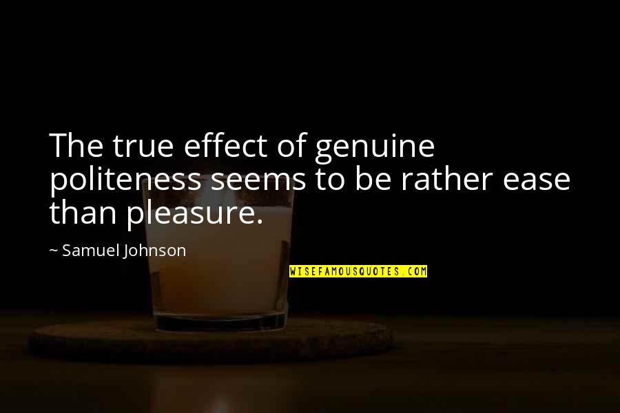 Adveniat English Quotes By Samuel Johnson: The true effect of genuine politeness seems to
