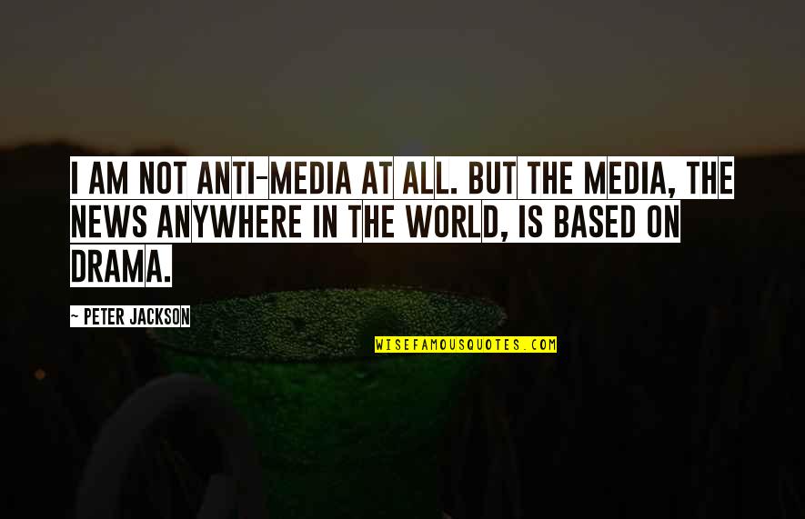 Advenimiento Definicion Quotes By Peter Jackson: I am not anti-media at all. But the