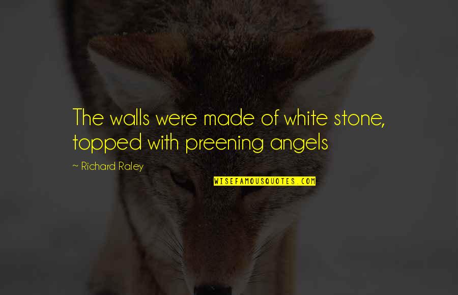 Advenimiento Definicion Quotes By Richard Raley: The walls were made of white stone, topped
