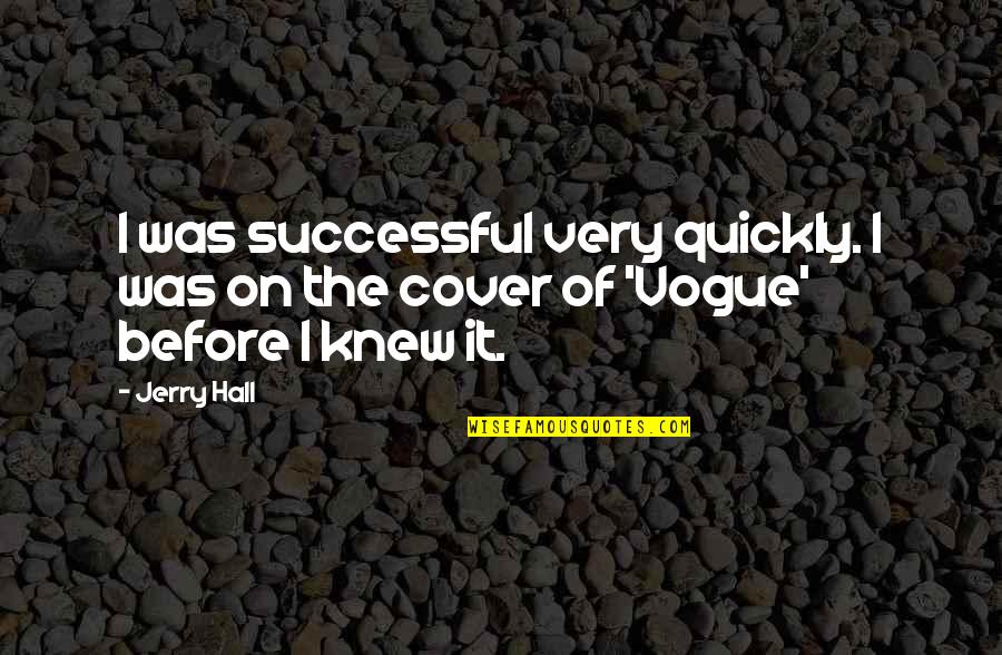 Advent Biblical Quotes By Jerry Hall: I was successful very quickly. I was on