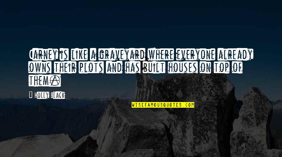 Adventista Iglesia Quotes By Holly Black: Carney is like a graveyard where everyone already Adventista Iglesia Quotes By Holly Black: Carney is like a graveyard where everyone already