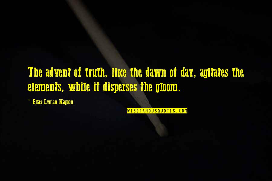 Advent's Quotes By Elias Lyman Magoon: The advent of truth, like the dawn of Advent's Quotes By Elias Lyman Magoon: The advent of truth, like the dawn of