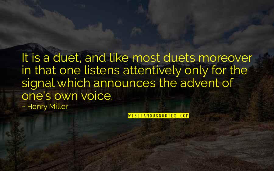 Advent's Quotes By Henry Miller: It is a duet, and like most duets