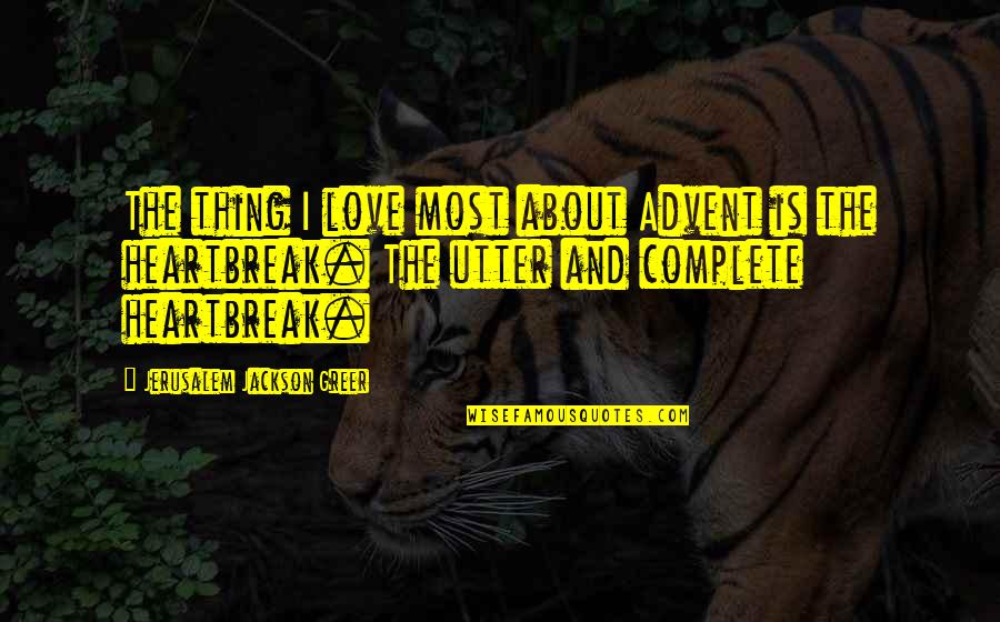 Advent's Quotes By Jerusalem Jackson Greer: The thing I love most about Advent is