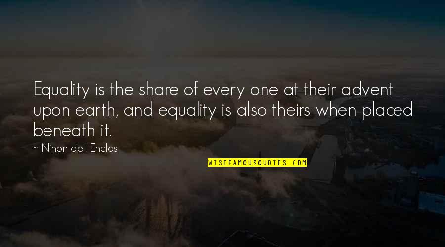 Advent's Quotes By Ninon De L'Enclos: Equality is the share of every one at