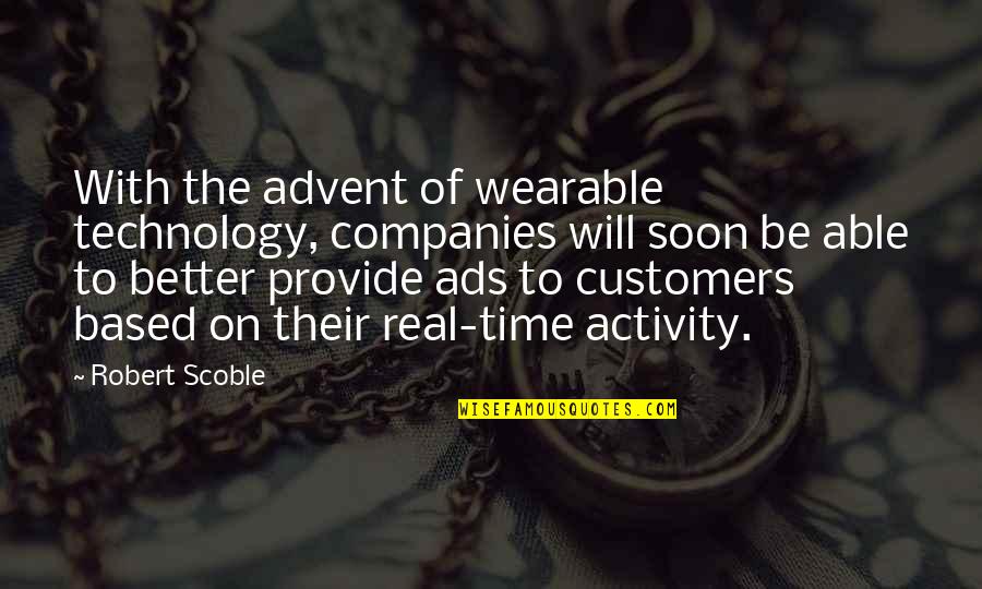Advent's Quotes By Robert Scoble: With the advent of wearable technology, companies will
