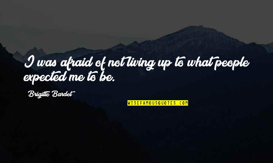 Adventure Alone Quotes By Brigitte Bardot: I was afraid of not living up to