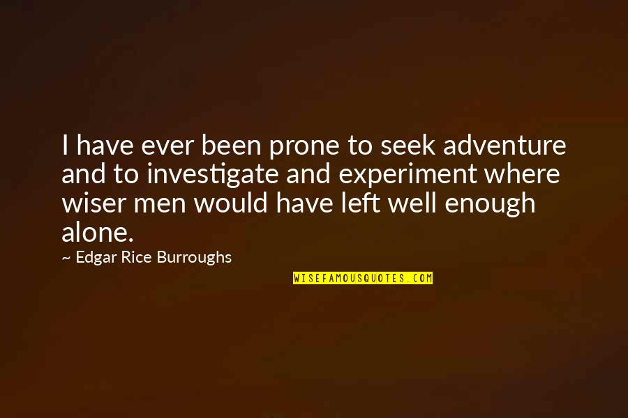 Adventure Alone Quotes By Edgar Rice Burroughs: I have ever been prone to seek adventure