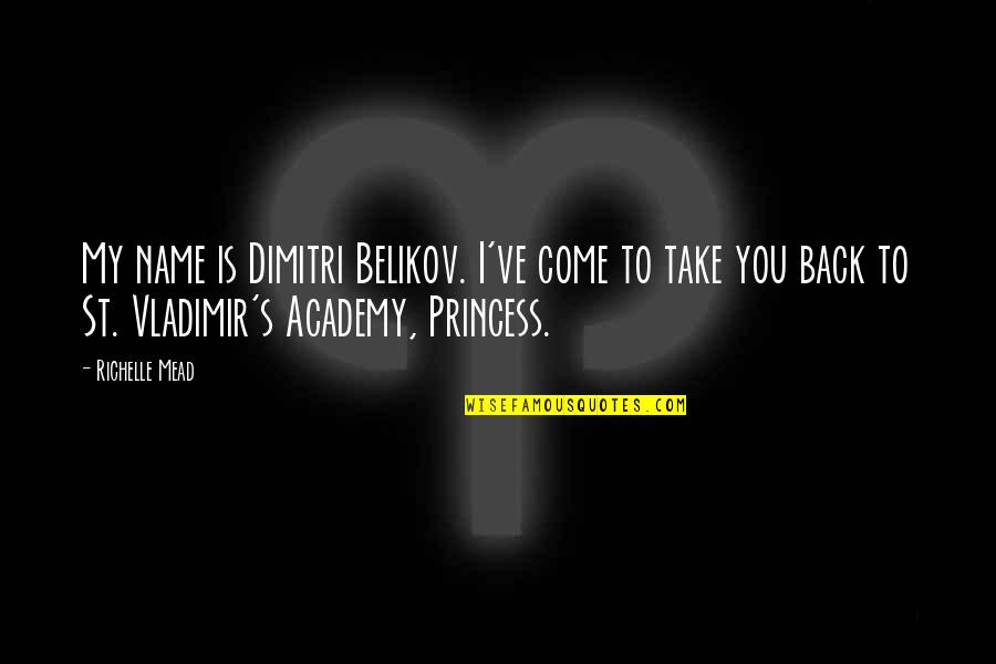 Adventure Alone Quotes By Richelle Mead: My name is Dimitri Belikov. I've come to