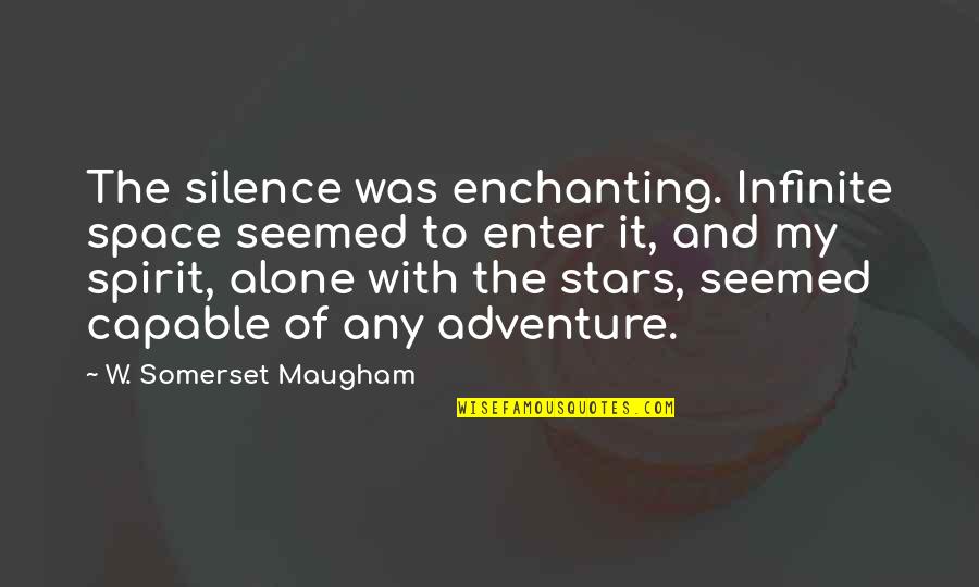 Adventure Alone Quotes By W. Somerset Maugham: The silence was enchanting. Infinite space seemed to