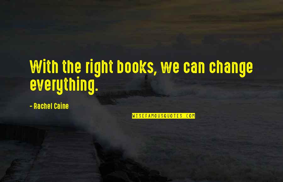 Adventure And Change Quotes By Rachel Caine: With the right books, we can change everything.