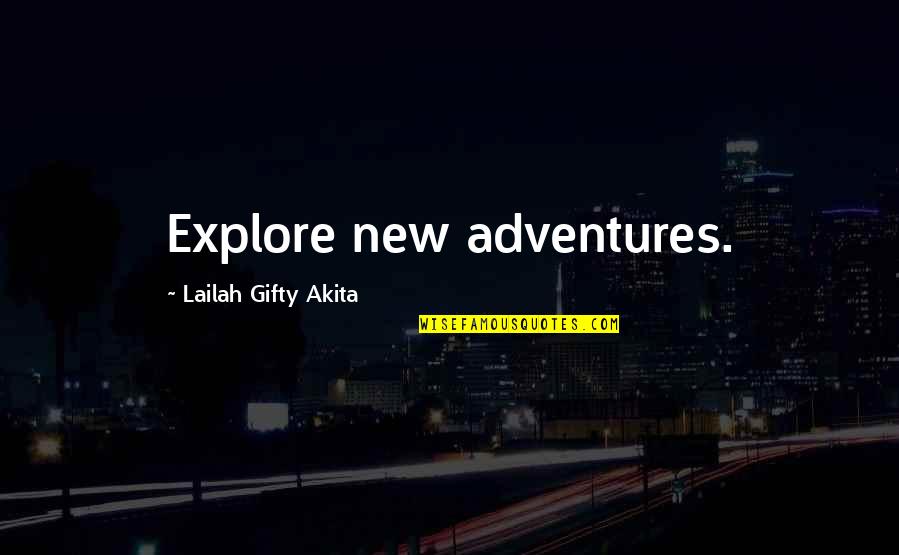 Adventure And Discovery Quotes By Lailah Gifty Akita: Explore new adventures.