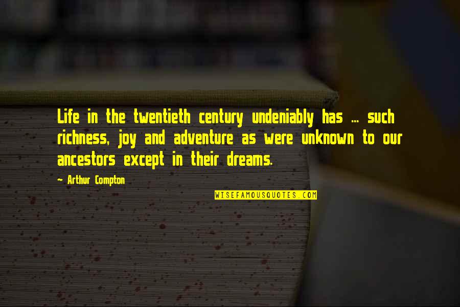 Adventure And Dreams Quotes By Arthur Compton: Life in the twentieth century undeniably has ...