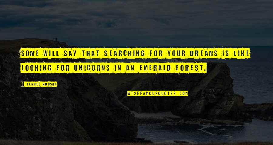 Adventure And Dreams Quotes By Fennel Hudson: Some will say that searching for your dreams