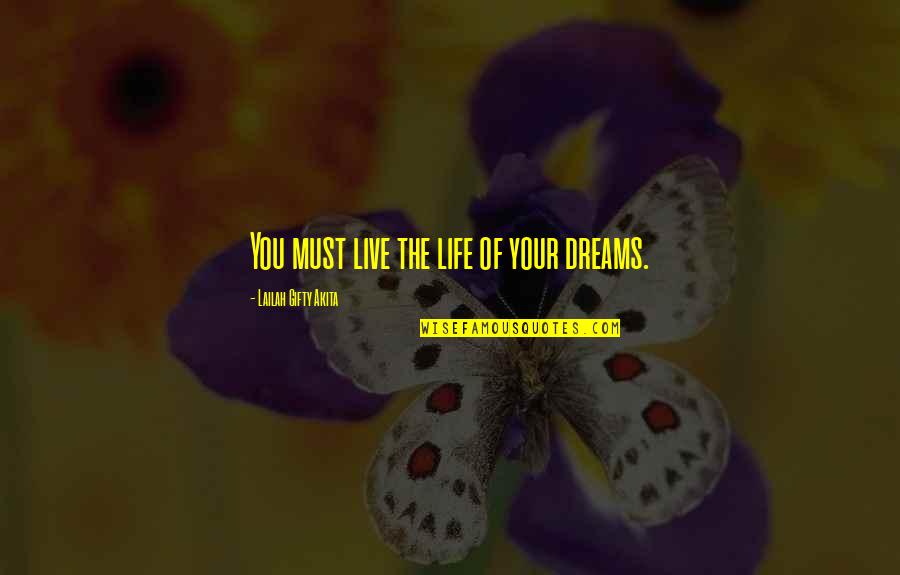 Adventure And Dreams Quotes By Lailah Gifty Akita: You must live the life of your dreams.