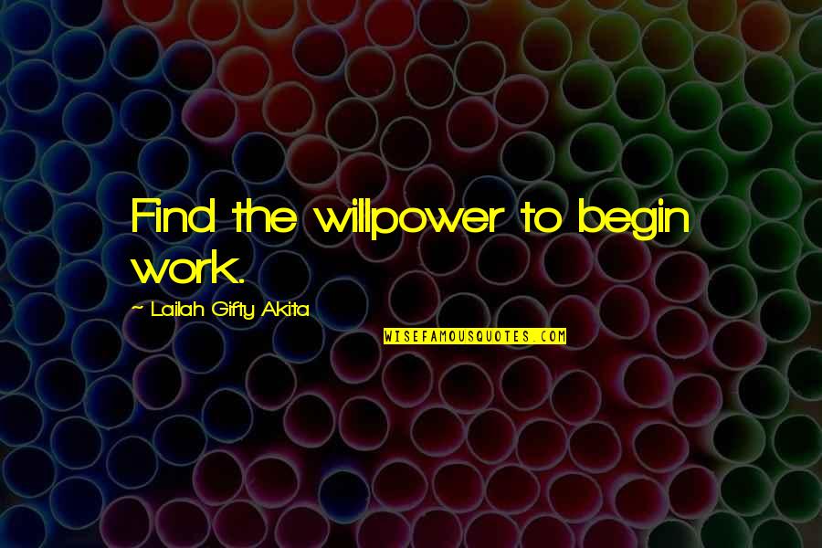 Adventure And Dreams Quotes By Lailah Gifty Akita: Find the willpower to begin work.