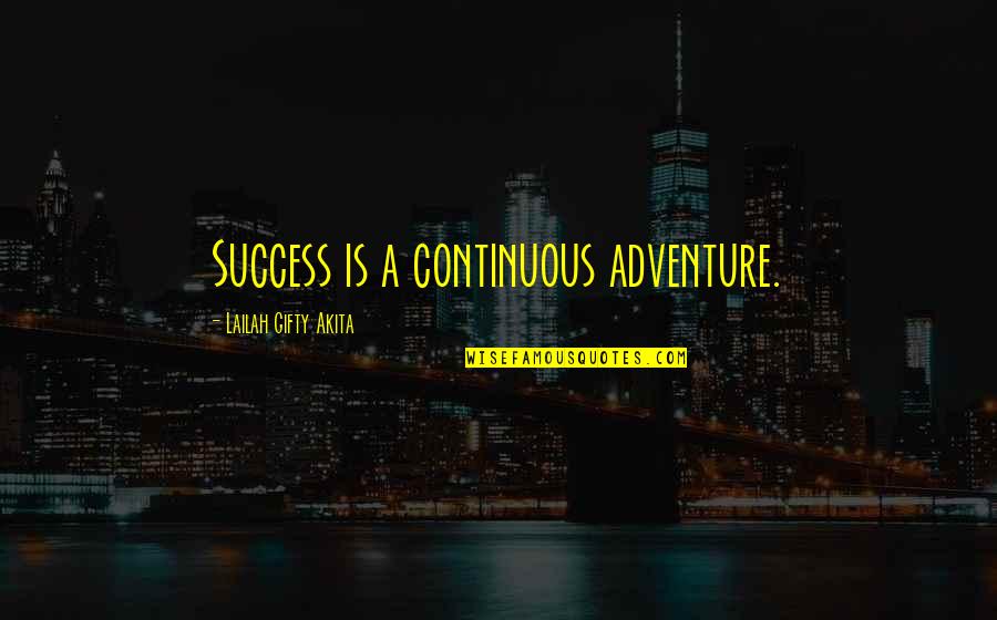 Adventure And Dreams Quotes By Lailah Gifty Akita: Success is a continuous adventure.