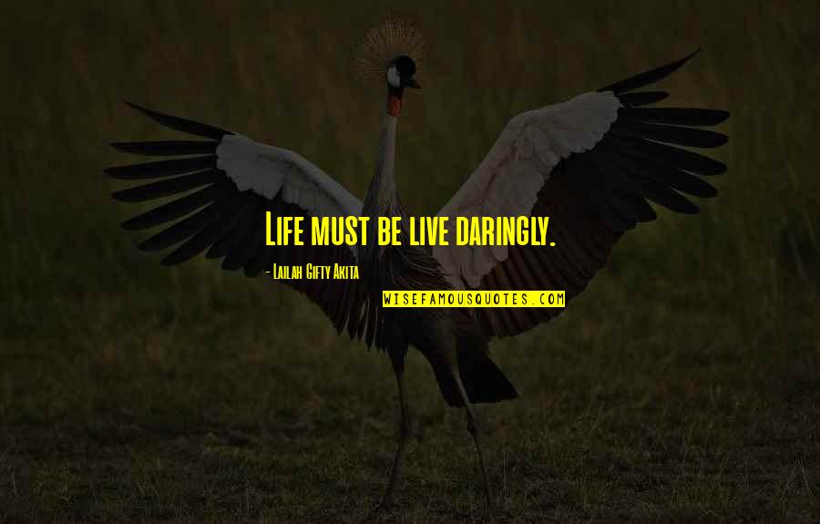 Adventure And Dreams Quotes By Lailah Gifty Akita: Life must be live daringly.