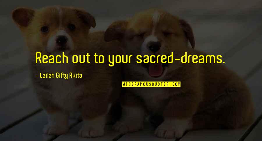 Adventure And Dreams Quotes By Lailah Gifty Akita: Reach out to your sacred-dreams.
