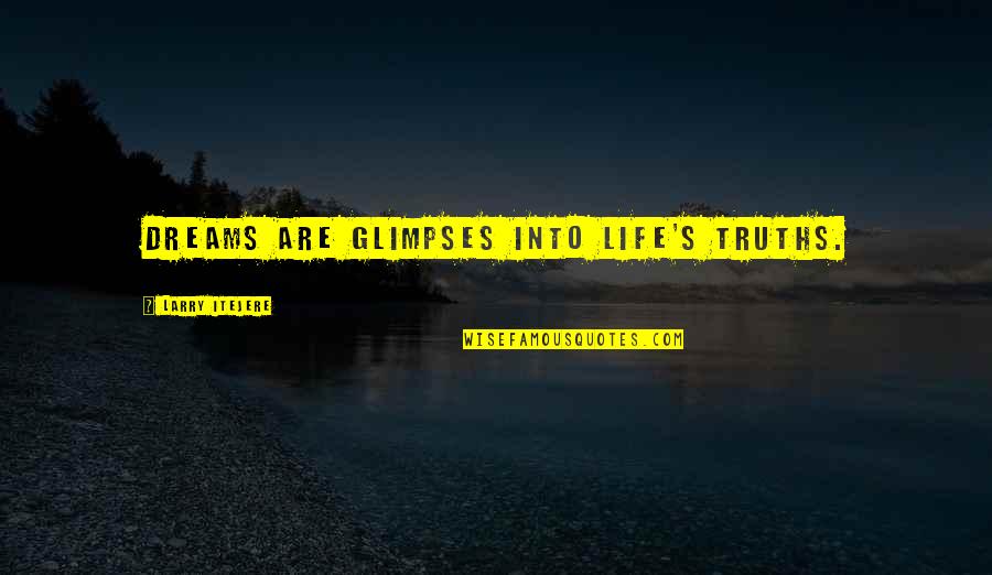 Adventure And Dreams Quotes By Larry Itejere: Dreams are glimpses into life's truths.