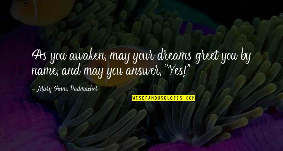 Adventure And Dreams Quotes By Mary Anne Radmacher: As you awaken, may your dreams greet you