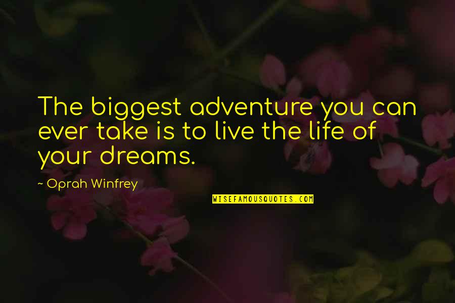 Adventure And Dreams Quotes By Oprah Winfrey: The biggest adventure you can ever take is