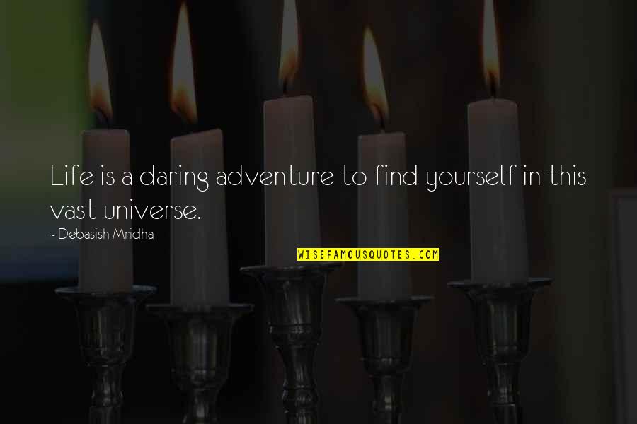Adventure And Education Quotes By Debasish Mridha: Life is a daring adventure to find yourself