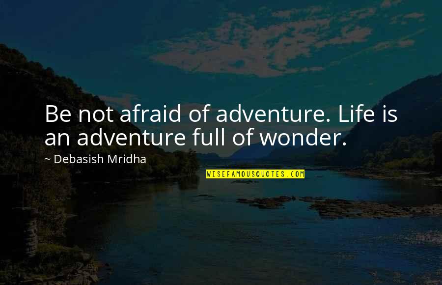 Adventure And Education Quotes By Debasish Mridha: Be not afraid of adventure. Life is an