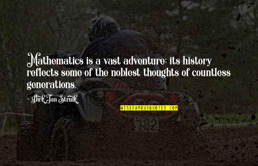 Adventure And Education Quotes By Dirk Jan Struik: Mathematics is a vast adventure; its history reflects