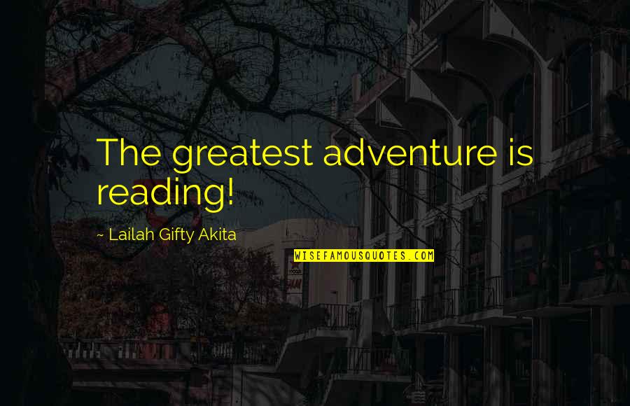 Adventure And Education Quotes By Lailah Gifty Akita: The greatest adventure is reading!