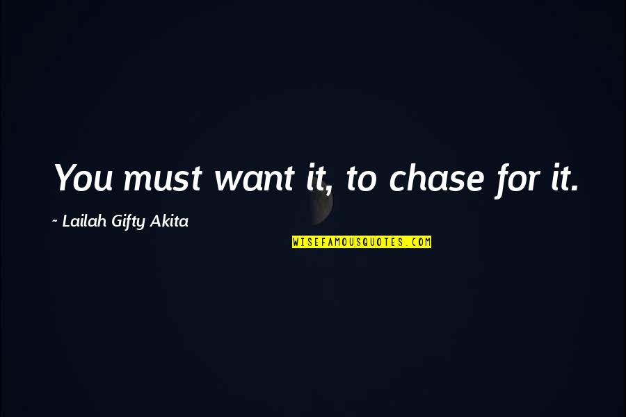 Adventure And Education Quotes By Lailah Gifty Akita: You must want it, to chase for it.